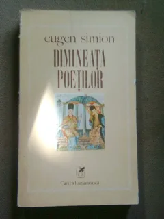 DIMINEATA POETILOR - EUGEN SIMION