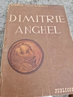 Dimitrie Anghel viata si opera - Serban Cioculescu