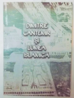 DIMITRIE CANTEMIR SI LUMEA ISLAMICA - CRISTINA BIRSAN