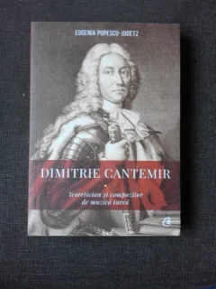 DIMITRIE CANTEMIR, TEORETICIAN SI COMPOZITOR DE MUZICA TURCA - EUGENIA POPESCU JUDETZ