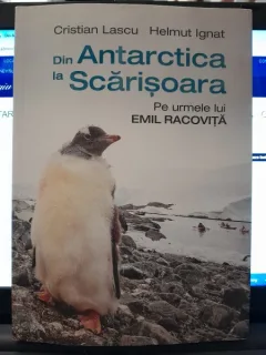 Din Antarctica la Scarisoara. Pe urmele lui Emil Racovita - Cristian Lascu