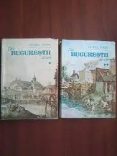 DIN BUCURESTII DE IERI - GEORGE POTRA  VOL.I+II