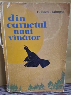 DIN CARNETUL UNUI VANATOR - C. ROSETTI-BALANESCU
