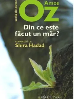 Din ce este facut un mar? Convorbiri cu Shira Hadad -  Amos Oz