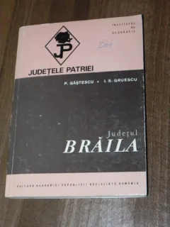 DIN COLECTIA JUDETELE PATRIEI - JUDETUL BRAILA - P. GASTESCU