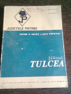 DIN COLECTIA JUDETELE PATRIEI - JUDETUL TULCEA - PETRE V. COTET