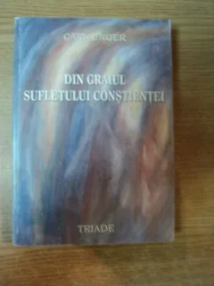 DIN GRAIUL SUFLETULUI CONSTIENTEI - CARL UNGER