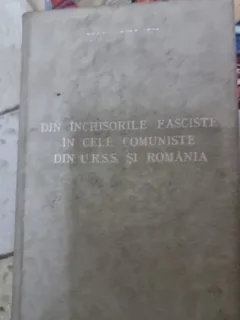 Din inchisorile fasciste in cele comuniste din URSS si Romania - Augustin Visa