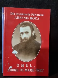 Din invataturile parintelui Arsenie Boca. Omul, zidire de mare pret