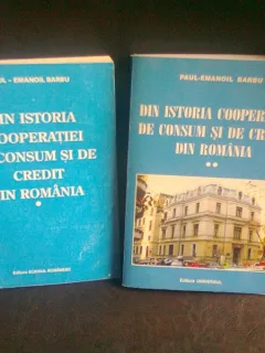 DIN ISTORIA COOPERATIEI DE CONSUM SI DE CREDIT DIN ROMANIA - PAUL EMANOIL BARBU  2 VOL