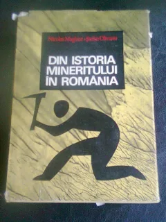 DIN ISTORIA MINERITULUI IN ROMANIA - NICOLAE MAGHIAR