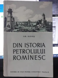 Din Istoria Petrolului Rominesc - Gh.Ravas