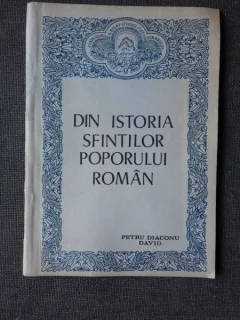 DIN ISTORIA SFINTILOR POPORULUI ROMAN - PETRU DIACONU DAVID