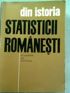 DIN ISTORIA STATISTICII ROMANESTI - CULEGERE DE ARTICOLE