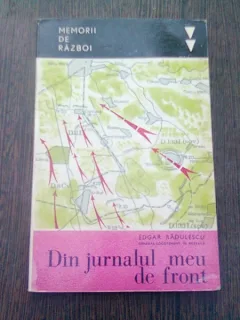 DIN JURNALUL MEU DE FRONT - EDGAR RADULESCU  (MEMORII DE RAZBOI)
