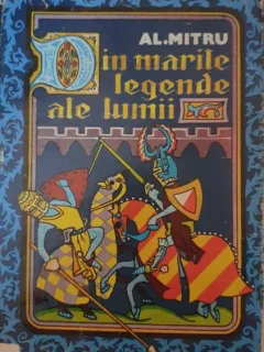 DIN MARILE LEGENDE ALE LUMII , AL. MITRU  (EDITIE BROSATA)