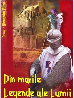 DIN MARILE LEGENDE ALE LUMII - ALEXANDRU MITRU