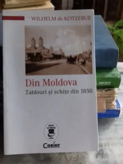DIN MOLDOVA. TABLOURI SI SCHITE DIN 1850 - WILHELM DE KOTZEBUE