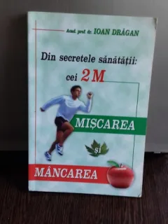 DIN SECRETELE SANATATII: CEI 2M MISCAREA SI MANCAREA - IOAN DRAGAN