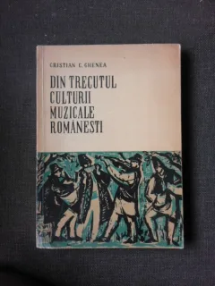 Din trecutul culturii muzicale romanesti - Cristian C. Ghenea