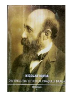 DIN TRECUTUL ISTORIC AL ORASULUI BRAILA - NICOLAE IORGA
