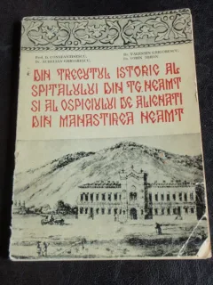 DIN TRECUTUL ISTORIC AL SPITALULUI DIN TG. NEAMT SI AL OSPICIULUI DE ALIENATI DIN MANASTIREA NEAMT