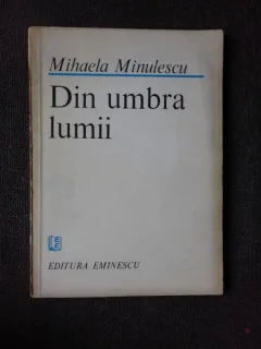 DIN UMBRA LUMII - MIHAELA MINULESCU  (CU DEDICATIA AUTOAREI)