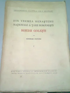 DIN VREMEA RENASTERII NATIONALE A TARII ROMANESTI. BOIERII GOLESTI - GEORGE FOTINO  VOL.1