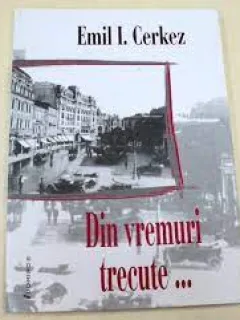 Din vremuri trecute - Emil I. Cerkez