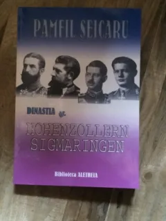 DINASTIA DE HOHENZOLLERN SIGMARINGEN, DE PAMFIL SEICARU