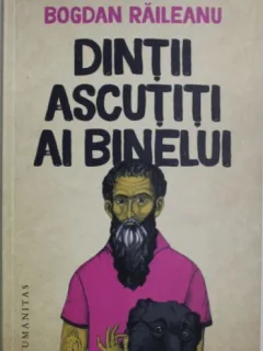 Dintii ascutiti ai binelui - Bogdan Raileanu