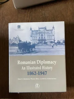 Dinu C. Giurescu - Romanian Diplomacy. An Illustrated History