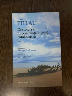 Dinu Pillat - Dostoievski in constiinta literara romaneasca