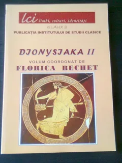 DIONYSIAKA 2, ACTELE SEMINARULUI BACCHIC 2008 - COORDONATOR FLORICA BECHET, CU DEDICATIE