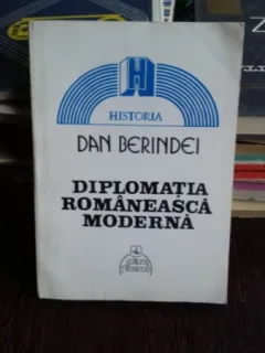DIPLOMATIA ROMANEASCA MODERNA - DAN BERINDEI