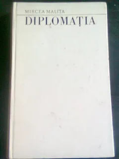 DIPLOMATIA. SCOLI SI INSTITUTII - MIRCEA MALITA