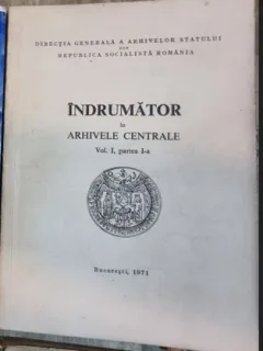 Directia Generala a Arhivelor Statului din R.S.R. - Indrumator in Arhivele Centrale