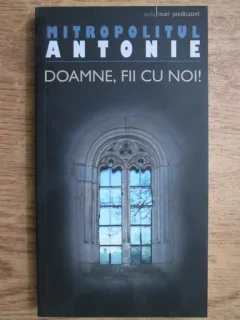 DOAMNE, FII CU NOI - MITROPOLITUL ANTONIE