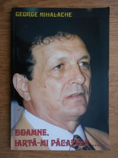 DOAMNE, IARTA-MI PACATELE - GEORGE MIHALACHE