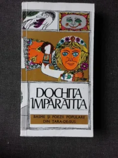 DOCHITA IMPARATITA, BASME SI POEZII POPULARE DIN TARA-DE-SUS