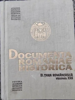 DOCUMENTA ROMANIAE HISTORICA B. TARA ROMANEASCA , VOLUMUL XXII , de ANDREI OȚETEA , DAVID PRODAN,