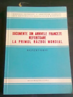 DOCUMENTE DIN ARHIVELE FRANCEZE REFERITOARE LA PRIMUL RAZBOI MONDIAL