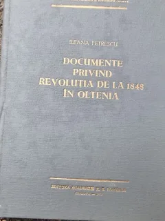 DOCUMENTE PRIVIND REVOLUTIA DIN 1848 IN OLTENIA de ILEANA PETRESCU