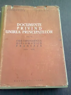 DOCUMENTE PRIVIND UNIREA PRINCIPATELOR VOL. VI