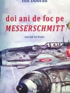DOI ANI DE FOC PE MESSERSCHMITT - ION DOBRAN
