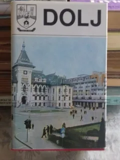 DIN COLECTIA JUDETELE PATRIEI  - JUDETUL DOLJ. MONOGRAFIE