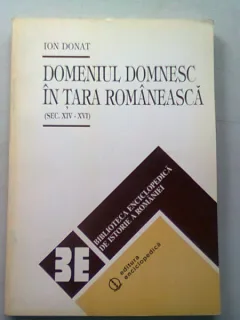 DOMENIUL DOMNESC IN TARA ROMANEASCA  (SEC XIV-XVI) - ION DONAT