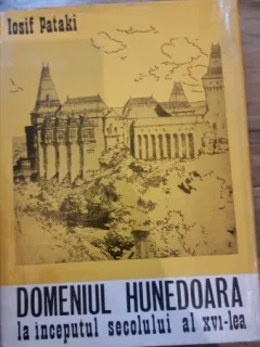 Domeniul Hunedoara la inceputul secolului al XVI-lea. Studii si documente - Iosif Pataki