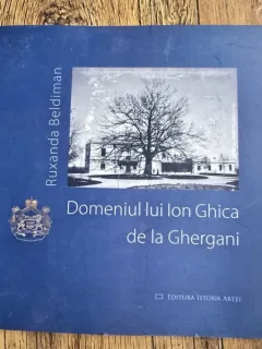 Domeniul lui Ion Ghica de la Ghergani - Ruxandra Beldiman