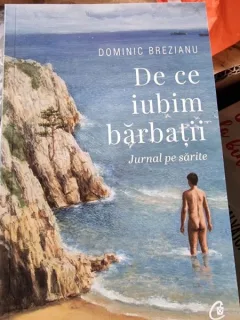 Dominic Brezianu - De ce iubim barbatii. Jurnal pe sarite